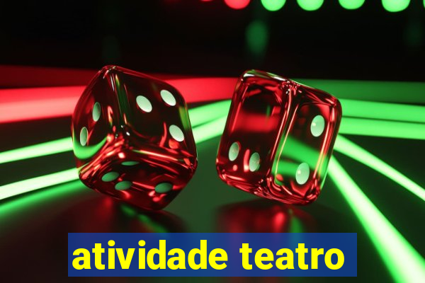 atividade teatro